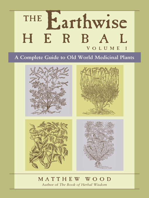 Title details for The Earthwise Herbal, Volume I by Matthew Wood - Available